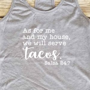 As for me and my house We will serve tacos 24:7